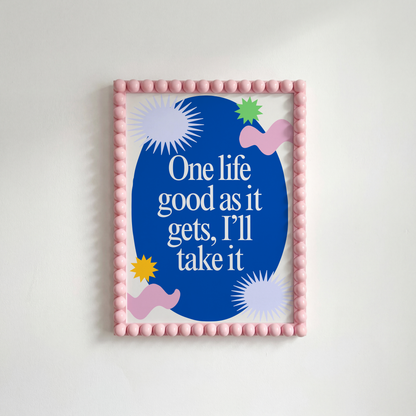 One Life Good as it Gets Print — Confidence Man