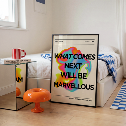 What Comes Next Will Be Marvellous Print — Fred Again