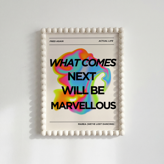 What Comes Next Will Be Marvellous Print — Fred Again