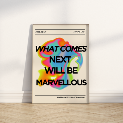 What Comes Next Will Be Marvellous Print — Fred Again