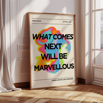 What Comes Next Will Be Marvellous Print — Fred Again