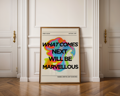 What Comes Next Will Be Marvellous Print — Fred Again